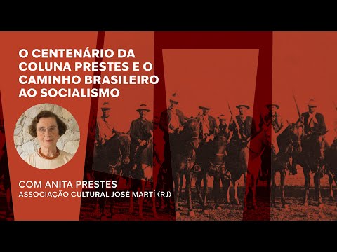 O centenário da Coluna Prestes e o caminho brasileiro ao socialismo | Anita Prestes