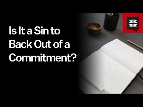 Is It a Sin to Back Out of a Commitment? // Ask Pastor John