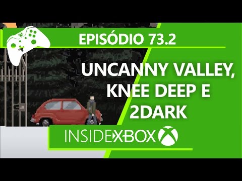 EP 73.2: Uncanny Valley, Knee Deep e 2Dark