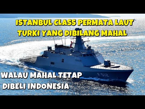 MESKI MAHAL INDONESIA NEKAT BELI PERMATA  LAUT TURKI KAPAL ISTANBUL CLASS 