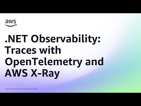 .NET Observability: Traces with OpenTelemetry and AWS X-Ray | Amazon Web Services