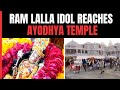 Ram Mandir | Ram Lalla Idol Reaches Ayodhya Temple Ahead Of Grand Ceremony