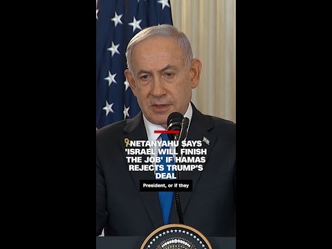 Netanyahu says 'Israel will finish the job' if Hamas rejects Trump's deal
