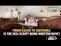 From Kashi To Mathura: Is The 2024 Script Being Written Now?