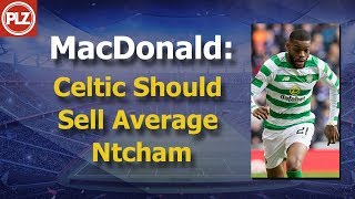 MacDonald: Celtic Should Sell Average Ntcham MacDonald: Celtic Should Sell Average Ntcham