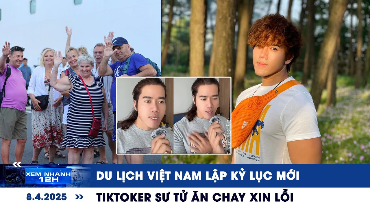 XEM NHANH 12H ngày 8/4: Du lịch Việt Nam lập kỷ lục mới | TikToker Sư Tử Ăn Chay xin lỗi