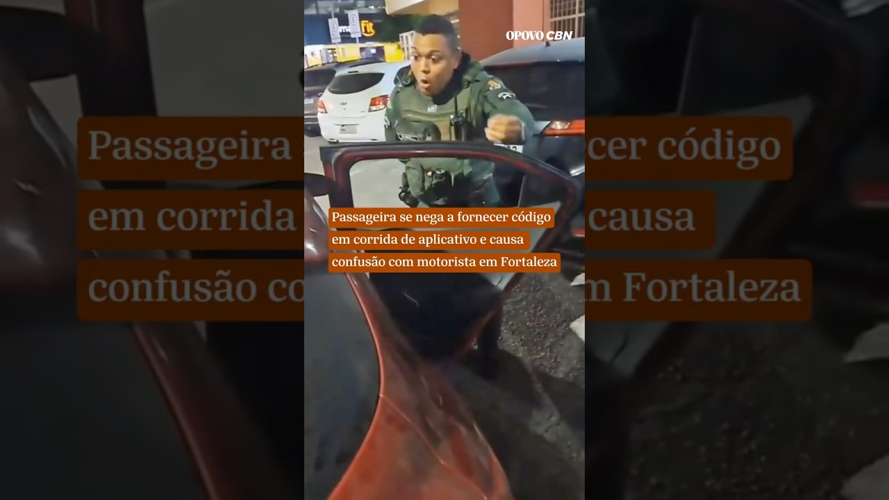Passageira se nega a dar código em corrida de aplicativo e causa confusão com motorista em Fortaleza