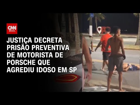 Justiça decreta prisão preventiva de motorista de Porsche que agrediu idoso em SP | LIVE CNN