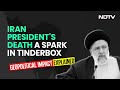 Iran Presidents Death A Spark In Tinderbox. Geopolitical Impact Explained
