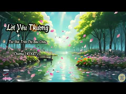 Truyện Lời Yêu Thương | Chương 14 (KẾT) | Tác giả: Trần Thị Bảo Châu