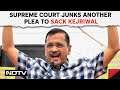Supreme Court On Arvind Kejriwal | SC Junks Another Plea To Sack Arvind Kejriwal: No Legal Merit
