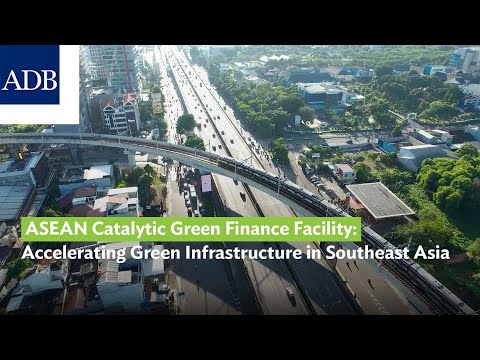 The ASEAN Catalytic Green Finance Facility: Accelerating Green
Infrastructure in Southeast Asia
