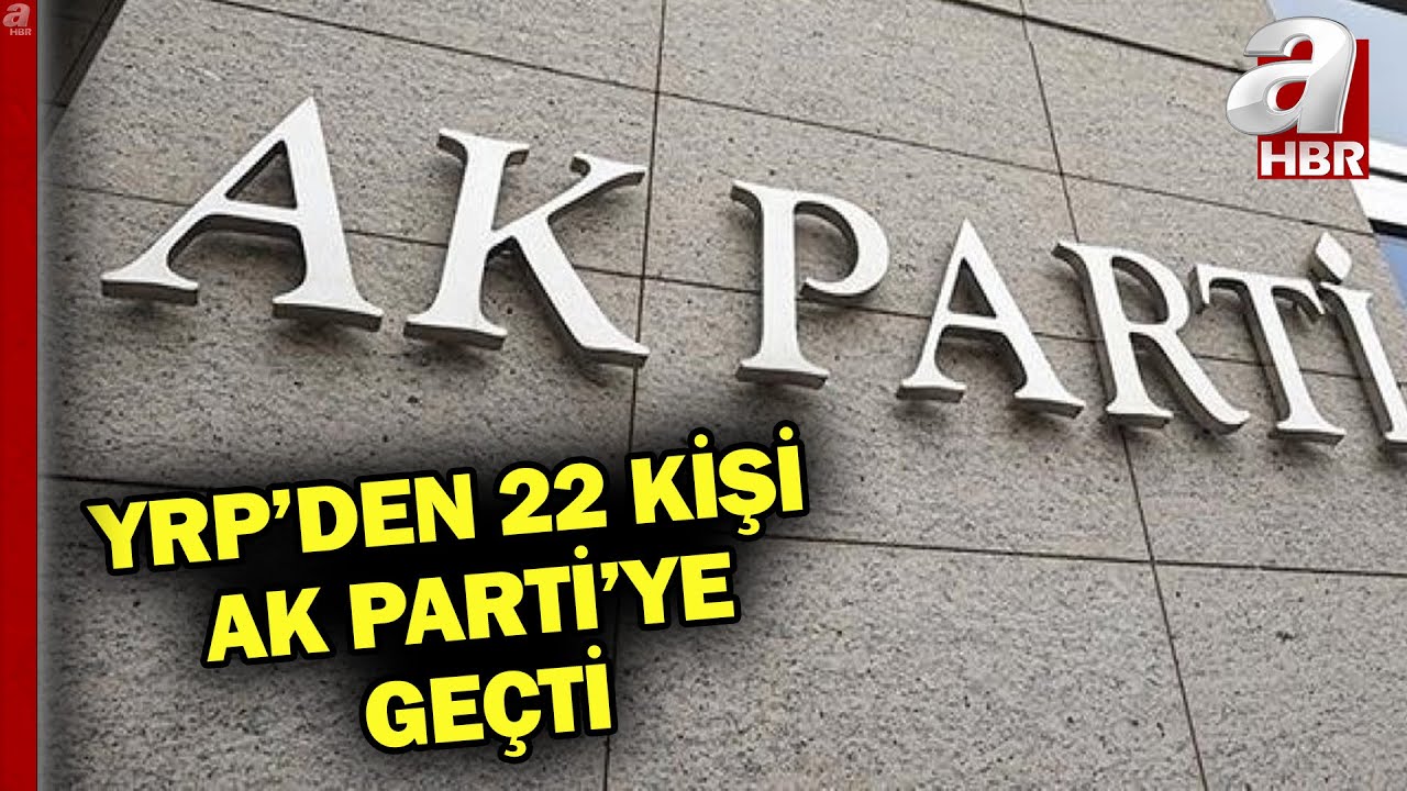 Yeniden Refah Partisi'nden istifa eden 22 isim AK Parti'ye geçti! | A Haber