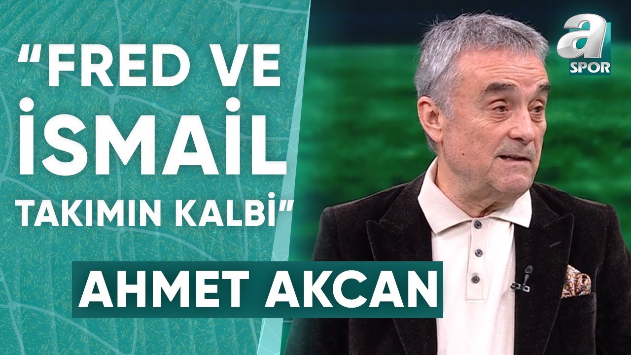 Ahmet Akcan: "Fenerbahçe'de Son Dönemde Dzeko Ve Tadic'in Eski Günlerine Döndüğünü Gördüm" / A Spor