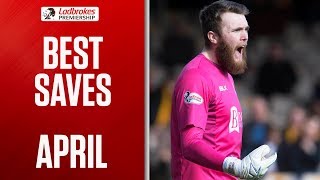 Outstanding Acrobatic Saves | April’s Best Saves | Ladbrokes Premiership