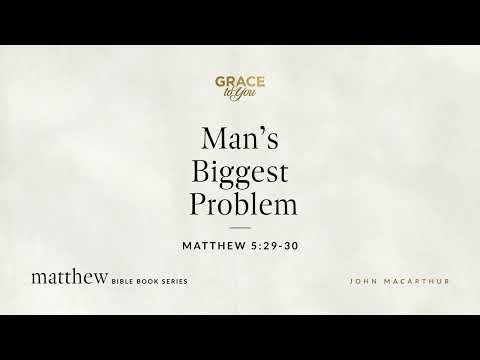 Man's Biggest Problem (Matthew 5:29–30) [Audio Only]