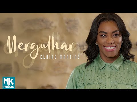 Elaine Martins - Mergulhar (Clipe Oficial MK Music)