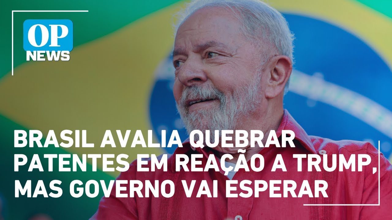 Brasil avalia quebrar patentes em reação a Trump mas governo vai esperar | OP News