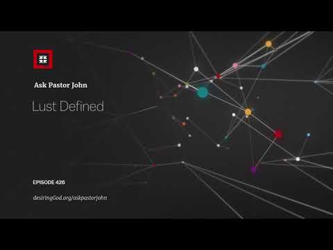 Lust Defined // Ask Pastor John