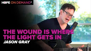 Jason Gray &quot;The Wound Is Where The Light Gets In&quot; LIVE (Acoustic)