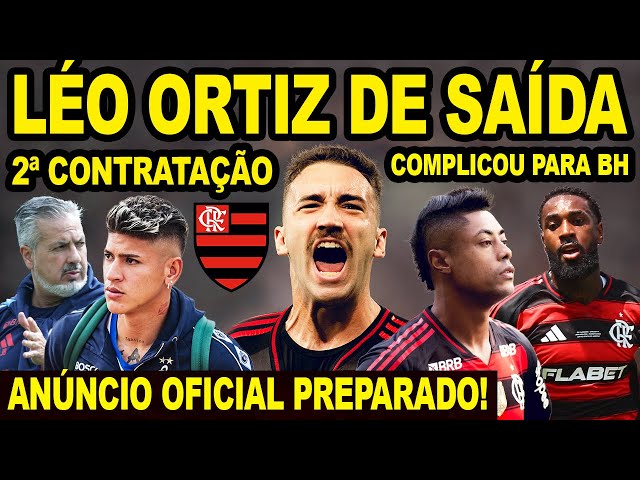 FLAMENGO PREPARA ANÚNCIO OFICIAL DE 2º REFORÇO! 2 TIMES DA EUROPA QUEREM LEO ORTIZ! COMPLICOU PRA BH