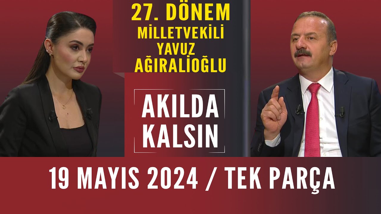 Akılda Kalsın 19 Mayıs 2024 / Yavuz Ağıralioğlu