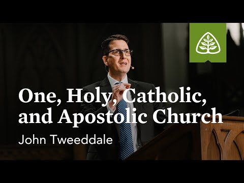 John Tweeddale: One, Holy, Catholic, and Apostolic Church