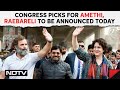 Amethi Latest News | Congress Picks For Amethi, Raebareli To Be Announced