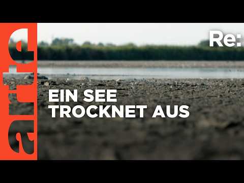 Ein See verschwindet | ARTE Re: