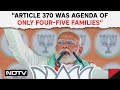 PM Modi Interview Today | PM Modi: Article 370 Was Agenda Of Only Four-Five Families