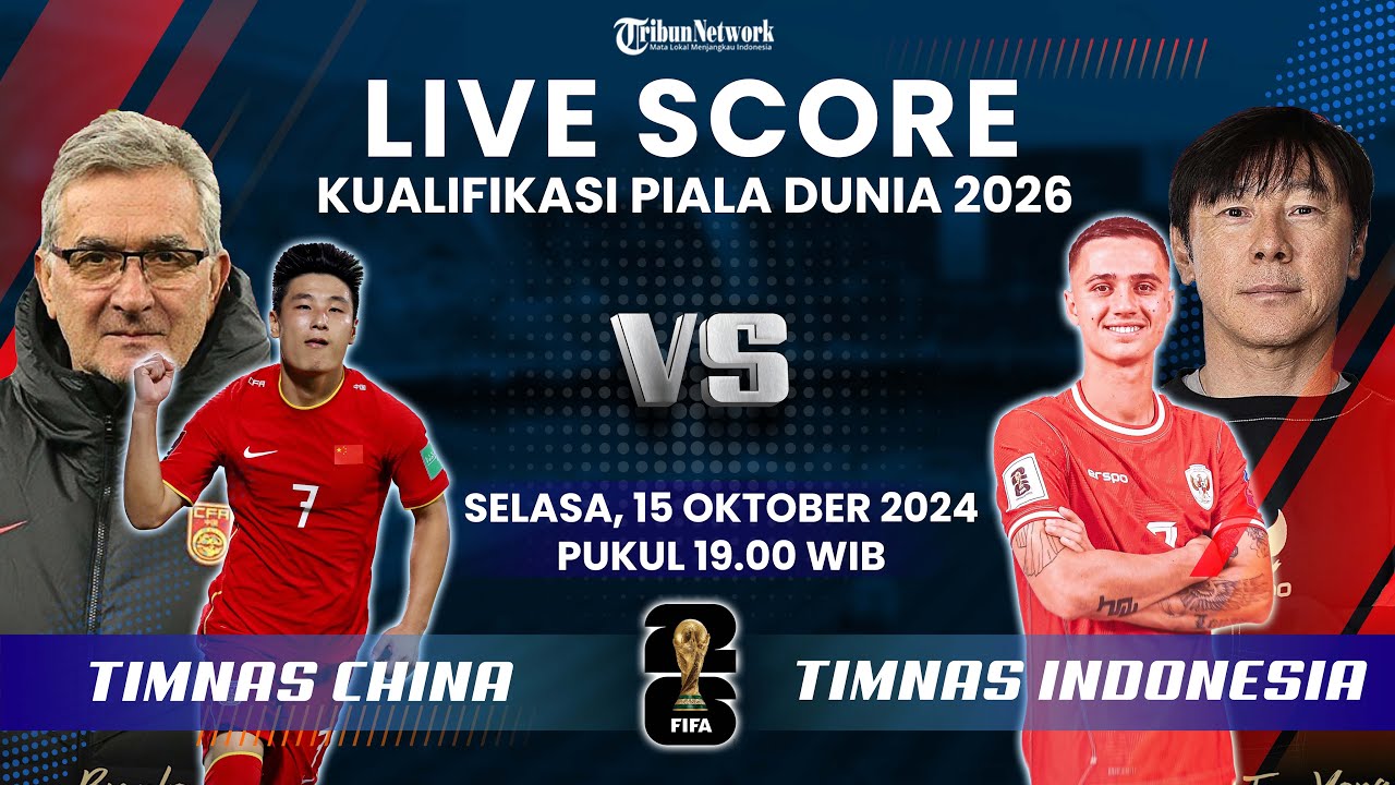 🔴[LIVE SCORE] China vs Timnas Indonesia di Kualifikasi Piala Dunia 2026, Skuad Garuda Diunggulkan