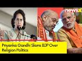 BJP Will Get Vote In Name Of Religion | Priyanka Gandhi Slams BJP Over Politics On Religion |NewsX