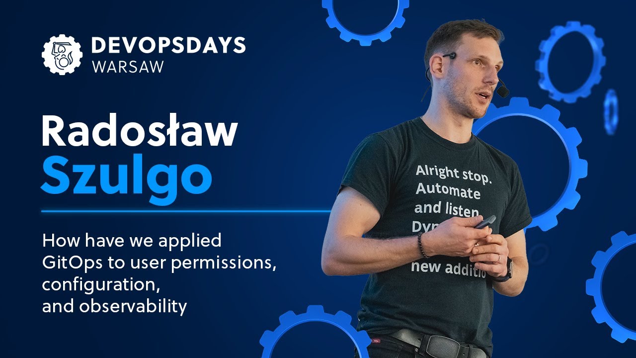 Radosław Szulgo: How have we applied GitOps to user permissions, configuration, and observability...