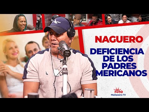 DEFICIENCIA DE LOS PADRES AMERICANOS - EL NAGUERO