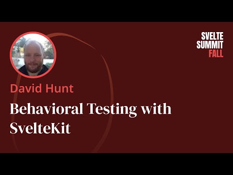 Behavioral Testing with SvelteKit, by David Hunt — Svelte Summit Fall 2024