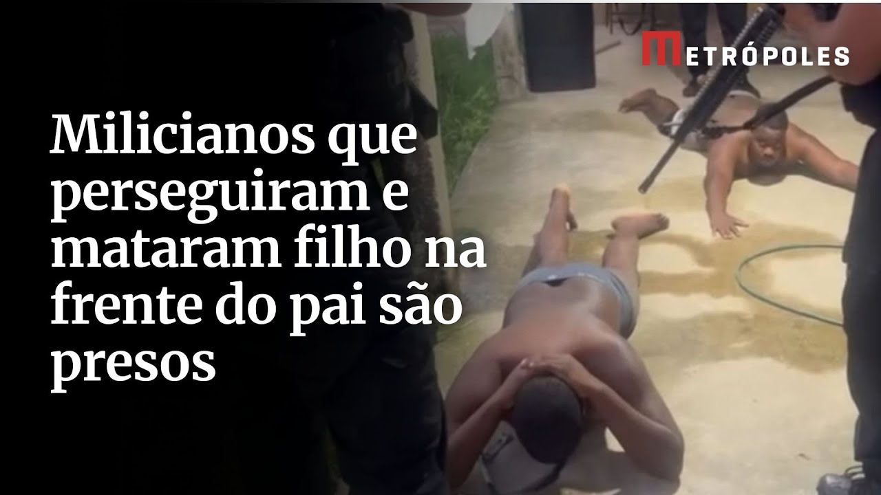 Milicianos que perseguiram e mataram filho na frente do pai são presos
