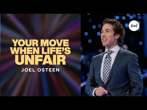 Your Move When Life's Unfair | Joel Osteen