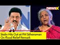 Stalin Hits Out at FM Sitharaman on Flood Relief Remark | Says NO Relief Funds Given
