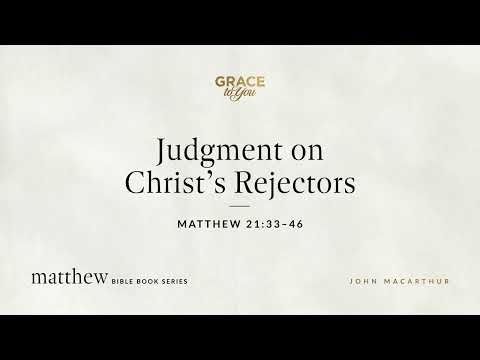 Judgment on Christ's Rejectors (Matthew 21:33–46) [Audio Only]