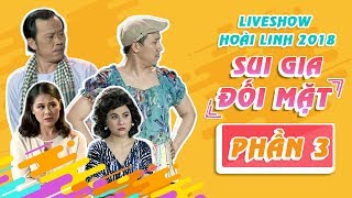 Liveshow Hoài Linh 2018 SUI GIA ĐỐI MẶT Phần 3 - NSƯT Hoài Linh ft Ngọc Giàu, Trấn Thành, Cát Phượng