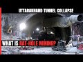 Uttarakhand Tunnel Collapse | How Rat-Hole Mining, Outlawed, May Save 41 Trapped In Tunnel