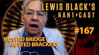 Busted Bridge, Busted Brackets | Lewis Black's Rantcast #167