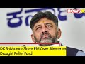PM should answer questions | DK Shivkumar Slams PM Modi Over Silence on Drought Relief Fund
