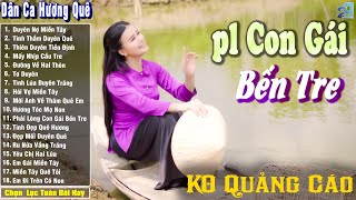 Phải Lòng Con Gái Bến Tre ➤ Nhạc Trữ Tình Dân Ca Quê Hương Miền Tây Hay ➤ Dân Ca Miền Tây Chọn Lọc