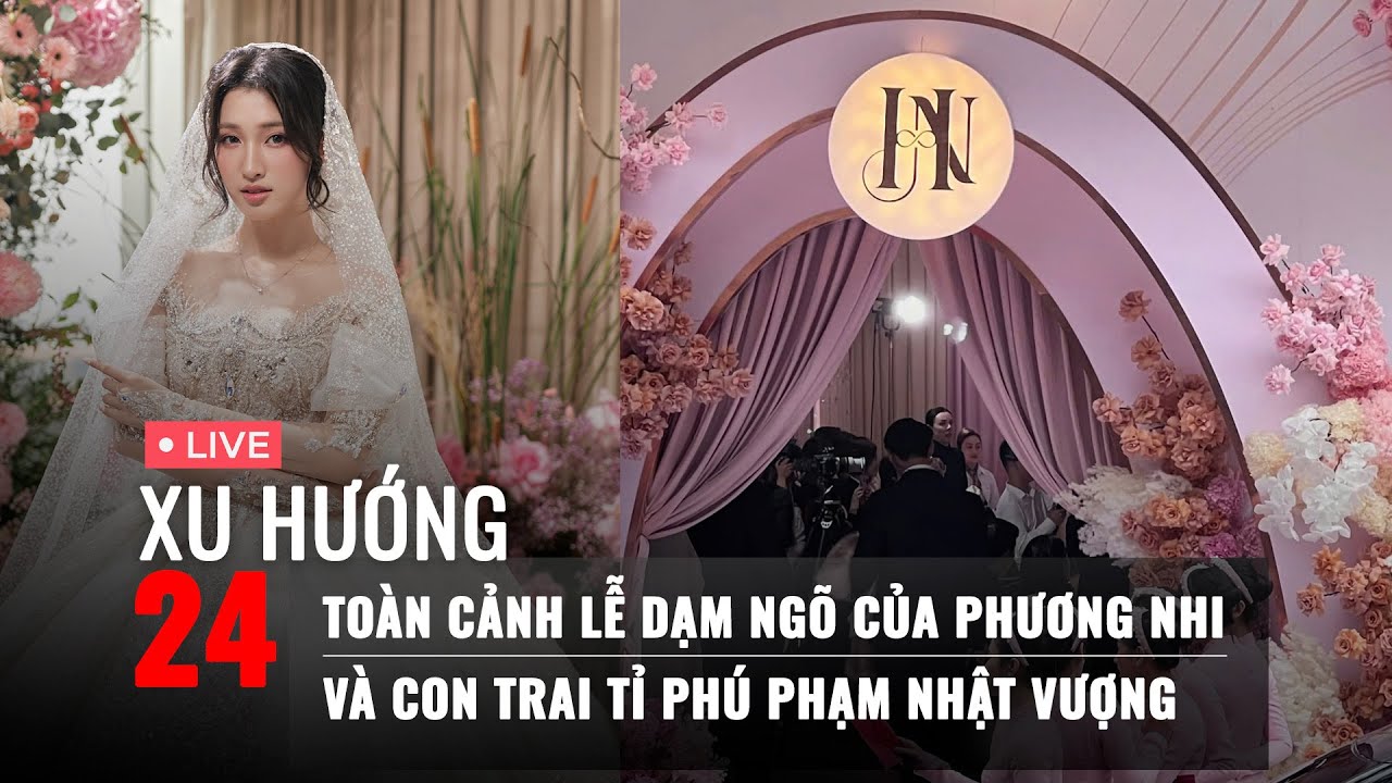 XU HƯỚNG 24: Soi chi tiết “lạ” ở lễ dạm ngõ Phương Nhi và con trai tỉ phú | Độ Mixi bị réo tên