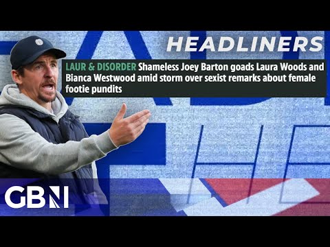 Joey Barton goads Laura Woods & Blanca Westwood amid sexist female footie pundits row | Headliners