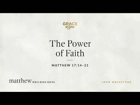 The Power of Faith (Matthew 17:14–21) [Audio Only]