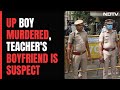 Kanpur Boy, 17, Allegedly Murdered By His Teachers Boyfriend