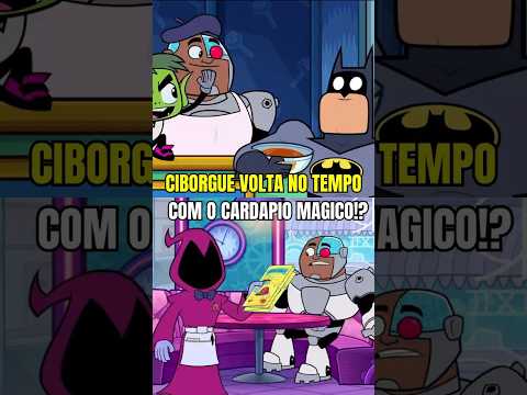 CIBORGUE VOLTA NO TEMPO COM O CARDAPIO MAGICO #jovenstitãs #beastboy #robin #shorts