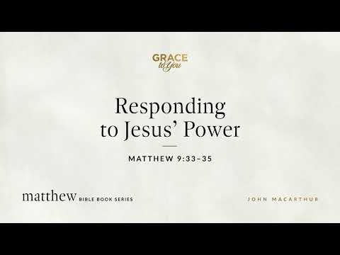 Responding to Jesus' Power (Matthew 9:33–35) [Audio Only]